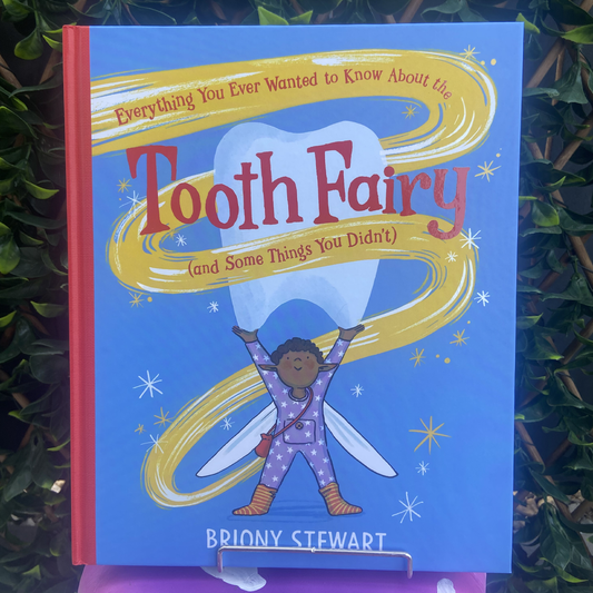 Everything You Ever Wanted to Know About the Tooth Fairy (And Some Things You Didn't) by Briony Stewart - Book