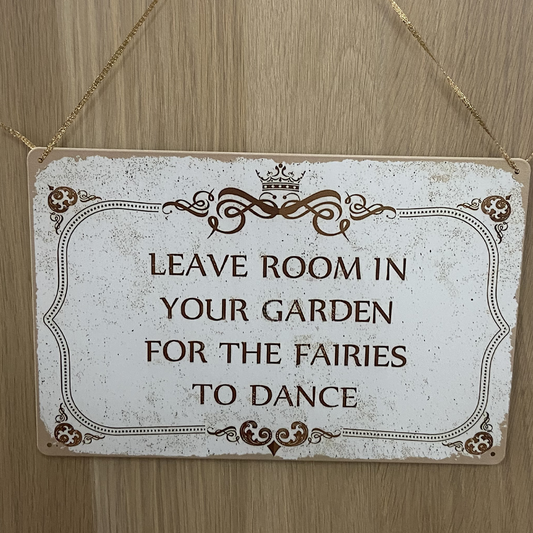 Leave Room In Your Garden For The Fairies To Dance Sign